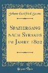 Johann Gottfried Seume - Spaziergang nach Syrakus im Jahre 1802 (Classic Reprint)
