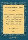 Alexandre Magno de Castilho - Descripção e Roteiro da Costa Occidental de Africa Desde o Cabo de Espartel Até o das Agulhas, Vol. 1 (Classic Reprint)
