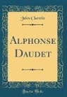 Jules Claretie - Alphonse Daudet (Classic Reprint)