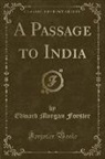 Edward Morgan Forster - A Passage to India (Classic Reprint)