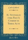 Carlo Goldoni - IL Ventaglio (the Fan) A Comedy in Three Acts (Classic Reprint)