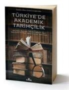 Yunus Koc, Mehmet Ö. Alkan, Ilhan Tekeli, Zafer Toprak - Türkiyede Akademik Tarihcilik