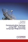 Saika Majumder, Saikat Majumder, Satya Prak Sahu, Satya Prakash Sahu, Rakes Tripathi, Rakesh Tripathi - Communication Systems using DSP : Assembly Language Programming