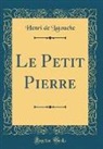 Henri De Latouche - Le Petit Pierre (Classic Reprint)