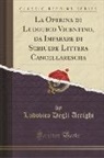 Ludovico Degli Arrighi - La Operina di Ludouico Vicentino, da Imparare di Scriuere Littera Cancellarescha (Classic Reprint)
