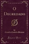 Camilo Castelo Branco - O Degredado (Classic Reprint)