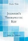 Isaac D. Johnson - Johnson's Therapeutic Key (Classic Reprint)