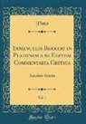 Plato Plato - Immanuelis Bekkeri in Platonem a se Editum Commentaria Critica, Vol. 1