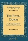 Philip Massinger - The Fatall Dowry