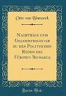 Otto von Bismarck - Nachträge und Gesammtregister zu den Politischen Reden des Fürsten Bismarck (Classic Reprint)