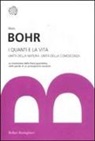 Niels Bohr - I quanti e la vita. Unità della natura. Unità della conoscenza