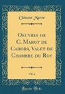 Clement Marot, Clément Marot - Oeuvres de C. Marot de Cahors, Valet de Chambre du Roy, Vol. 2 (Classic Reprint)