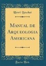 Henri Beuchat - Manual de Arqueologia Americana (Classic Reprint)