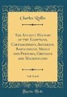 Charles Rollin - The Ancient History of the Egyptians, Carthaginians, Assyrians, Babylonians, Medes and Persians, Grecians and Macedonians, Vol. 1 of 6 (Classic Reprint)