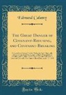 Edmund Calamy - The Great Danger of Covenant-Refusing, and Covenant-Breaking