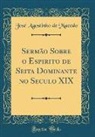 José Agostinho de Macedo - Sermão Sobre o Espirito de Seita Dominante no Seculo XIX (Classic Reprint)
