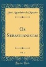 José Agostinho de Macedo - Os Sebastianistas, Vol. 2 (Classic Reprint)
