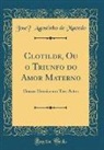 José Agostinho de Macedo, Jose´ Agostinho de Macedo - Clotilde, Ou o Triunfo do Amor Materno