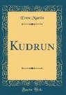 Ernst Martin - Kudrun (Classic Reprint)