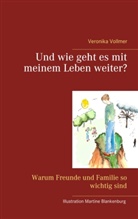 Veronika Vollmer - Und wie geht es mit meinem Leben weiter?