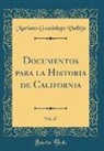 Mariano Guadalupe Vallejo - Documentos para la Historia de California, Vol. 27 (Classic Reprint)