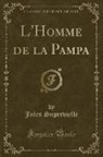 Jules Supervielle - L'Homme de la Pampa (Classic Reprint)