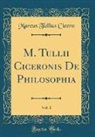 Marcus Tullius Cicero - M. Tullii Ciceronis De Philosophia, Vol. 1 (Classic Reprint)