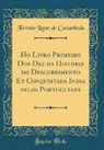 Fernao Lopes De Castanheda, Fernão Lopes de Castanheda - Ho Livro Primeiro Dos Dez da Historia do Descobrimento Et Conquistada India pelos Portugueses (Classic Reprint)