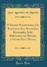 José Agostinho de Macedo - O Exame Examinado, Ou Resposta Aos Senhores Bacharéis João Bernardo da Rocha, e Nuno Pato Moniz (Classic Reprint)