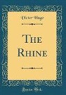 Victor Hugo - The Rhine (Classic Reprint)