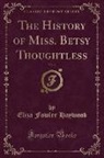 Eliza Fowler Haywood - The History of Miss. Betsy Thoughtless, Vol. 3 (Classic Reprint)