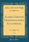 Johann Friedrich Wolff - Icones Cimicum Descriptionibus Illustratae, Vol. 1 (Classic Reprint)