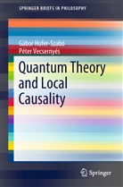 Gábo Hofer-Szabó, Gábor Hofer-Szabó, Péter Vecsernyés - Quantum Theory and Local Causality