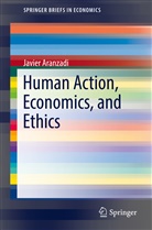 Javier Aranzadi - Human Action, Economics, and Ethics
