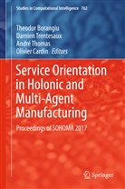 Theodor Borangiu, Olivier Cardin, André Thomas, André Thomas et al, Damie Trentesaux, Damien Trentesaux - Service Orientation in Holonic and Multi-Agent Manufacturing