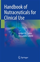 Arrigo F Cicero, Arrigo F G Cicero, Arrigo F. G. Cicero, Arrigo F.G. Cicero, Alessandro Colletti - Handbook of Nutraceuticals for Clinical Use