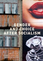 Lynne Attwood, Elisabeth Schimpfossl, Elisabet Schimpfössl, Elisabeth Schimpfössl, Marina Yusupova - Gender and Choice after Socialism