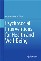 Girishwar Misra, Girishwa Misra, Girishwar Misra - Psychosocial Interventions for Health and Well-Being