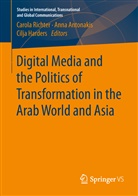 Ann Antonakis, Anna Antonakis, Anna Antonakis-Nashif, Cilja Harders, Carola Richter - Digital Media and the Politics of Transformation in the Arab World and Asia