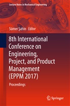 Sümer ¿Ahin, Süme Sahin, Sümer Sahin, Sümer Şahin - 8th International Conference on Engineering, Project, and Product Management (EPPM 2017)