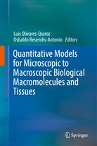 Lui Olivares-Quiroz, Luis Olivares-Quiroz, Resendis-Antonio, Resendis-Antonio, Osbaldo Resendis-Antonio - Quantitative Models for Microscopic to Macroscopic Biological Macromolecules and Tissues