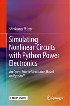 Shivkumar V Iyer, Shivkumar V. Iyer - Simulating Nonlinear Circuits with Python Power Electronics