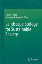 Sun Kee Hong, Sun-Ke Hong, Sun-Kee Hong, Nakagoshi, Nakagoshi, Nobukazu Nakagoshi - Landscape Ecology for Sustainable Society
