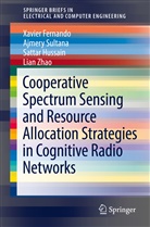 Xavie Fernando, Xavier Fernando, Sattar Hussain, Sattar e Hussain, Ajmer Sultana, Ajmery Sultana... - Cooperative Spectrum Sensing and Resource Allocation Strategies in Cognitive Radio Networks