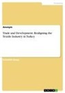 Anonym, Anonymous - Trade and Development. Realigning the Textile Industry in Turkey