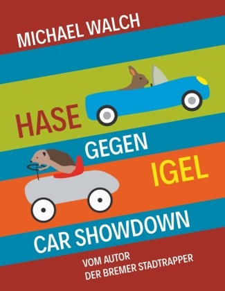 Michael Walch - Hase gegen Igel - Car Showdown Frei nach dem Märchen Der Hase und der Igel der Gebrüder Grimm