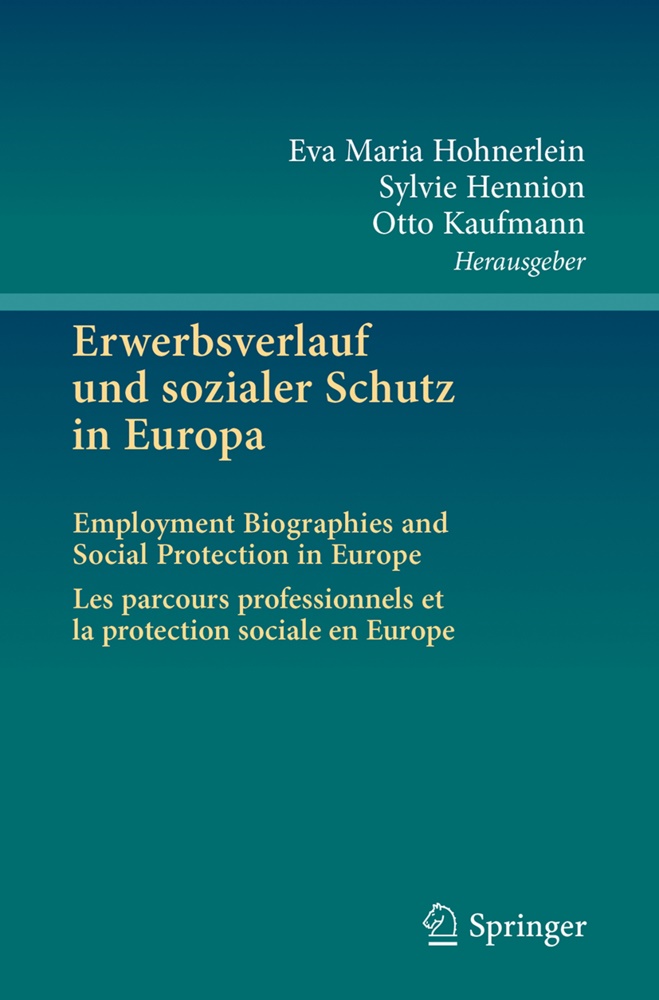 Sylvi Hennion, Sylvie Hennion, Eva Maria Hohnerlein, Otto Kaufmann - Erwerbsverlauf und sozialer Schutz in Europa Employment Biographies and Social Protection in Europe - Les parcours professionnels et la protection sociale en Europe