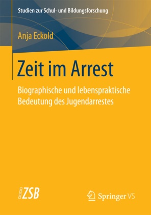 Anja Eckold - Zeit im Arrest - Biographische und lebenspraktische Bedeutung des Jugendarrestes