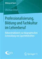 Christian Ernst - Professionalisierung, Bildung und Fachkultur im Lehrerberuf
