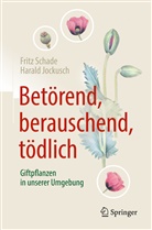 Harald Jockusch, Schade, Frit Schade, Fritz Schade - Betörend, berauschend, tödlich - Giftpflanzen in unserer Umgebung